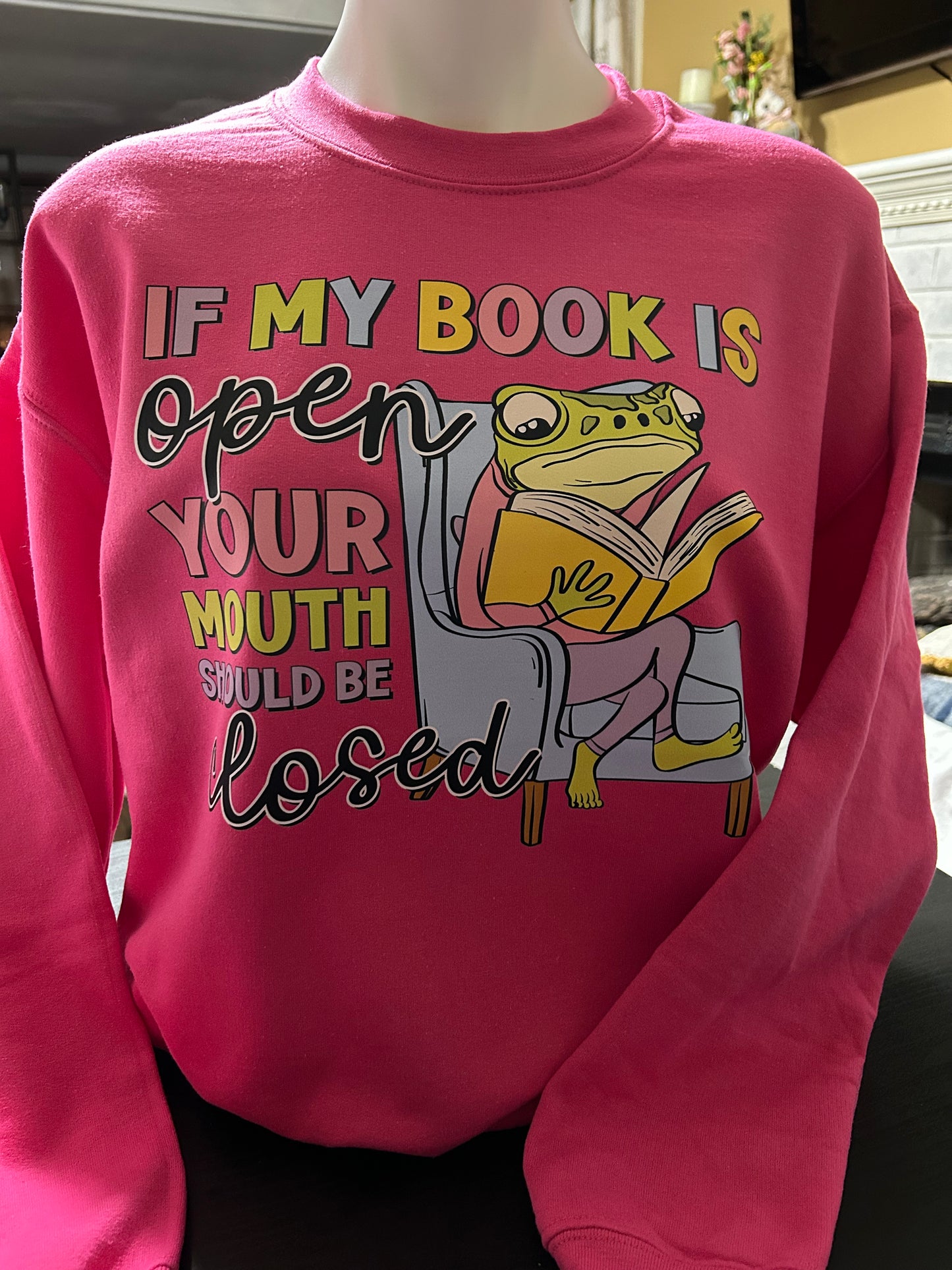 If My Book is Open, Your Mouth Should Be Closed Sweater