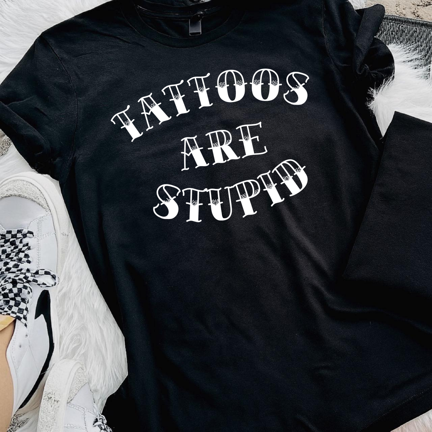 Tattoos Are Stupid Tee Unisex Fashion Shirt Casual Wear