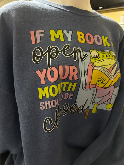 If My Book is Open, Your Mouth Should Be Closed Sweater