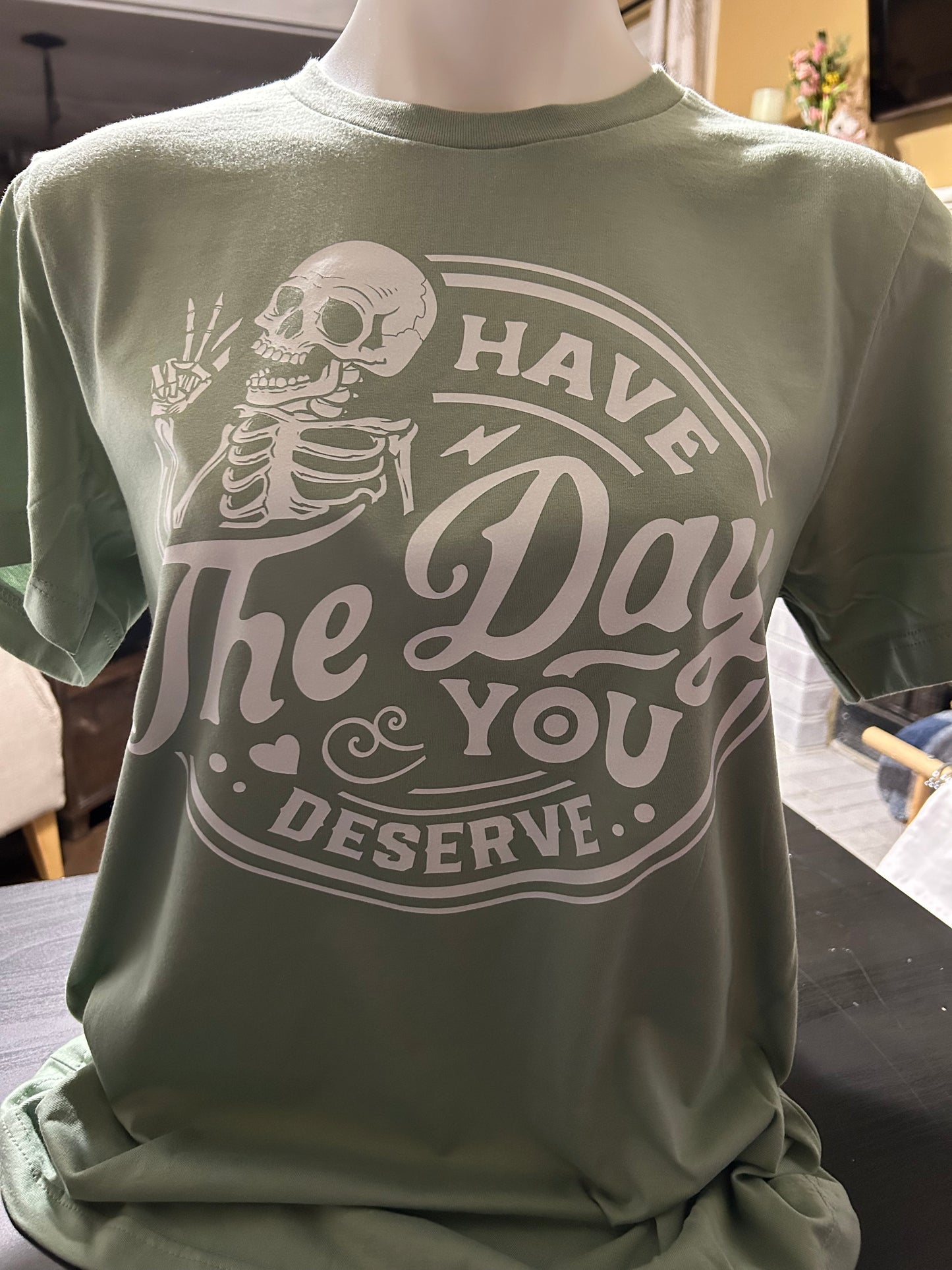 Have the Day You Deserve Crewneck Tee