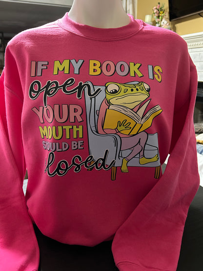 If My Book is Open, Your Mouth Should Be Closed Sweater