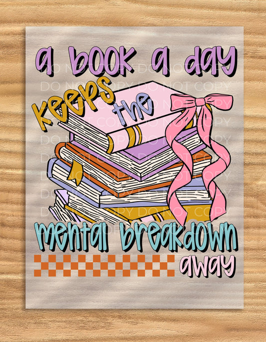 DTF Transfer A book a day keeps the mental breakdown away