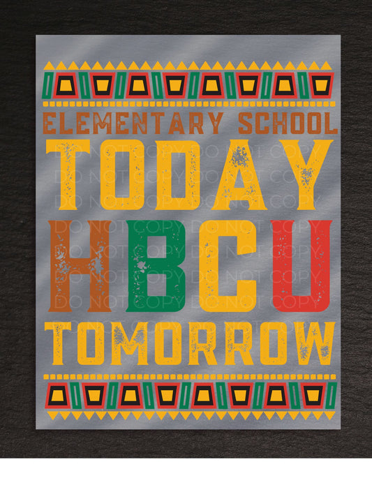 DTF Transfer Elementary Today HBCU Tomorrow Inspirational Tee Design for Custom Shirts and Apparel
