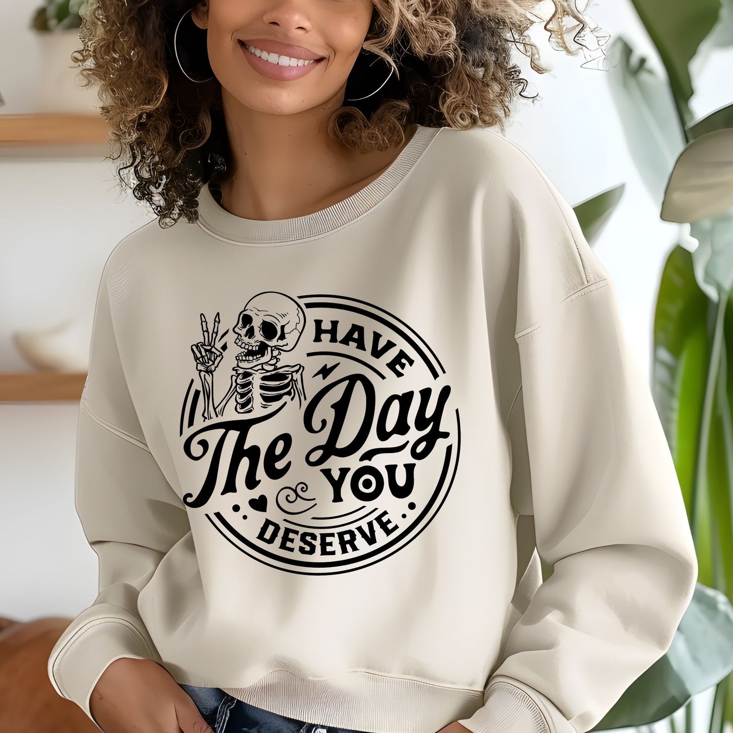 Have the Day You Deserve Crewneck Tee