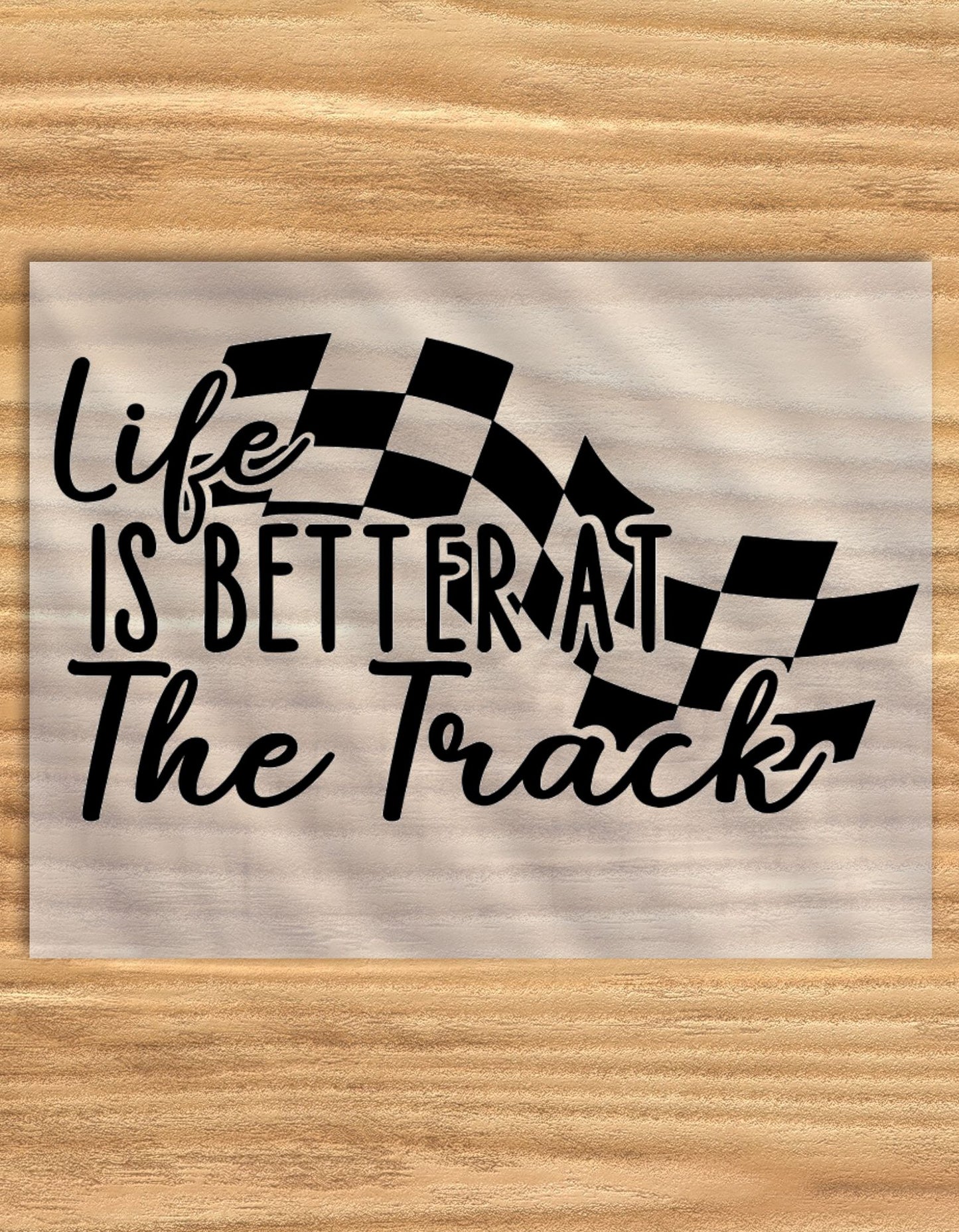 DTF Transfer | Life is Better at the Track