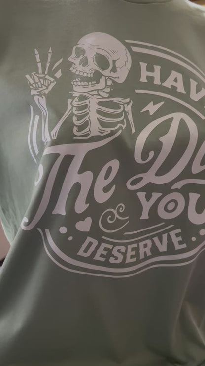 Have the Day You Deserve Crewneck Tee